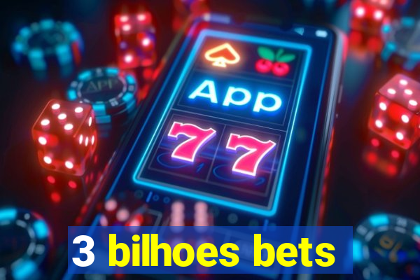 3 bilhoes bets